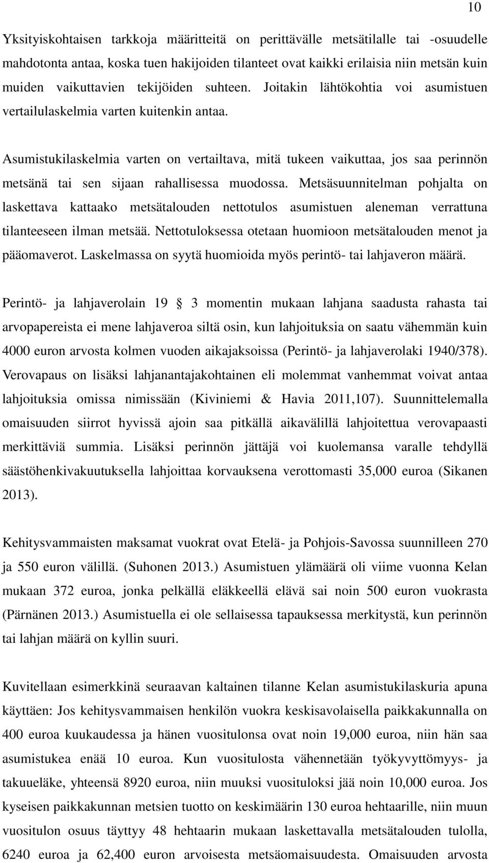 Asumistukilaskelmia varten on vertailtava, mitä tukeen vaikuttaa, jos saa perinnön metsänä tai sen sijaan rahallisessa muodossa.