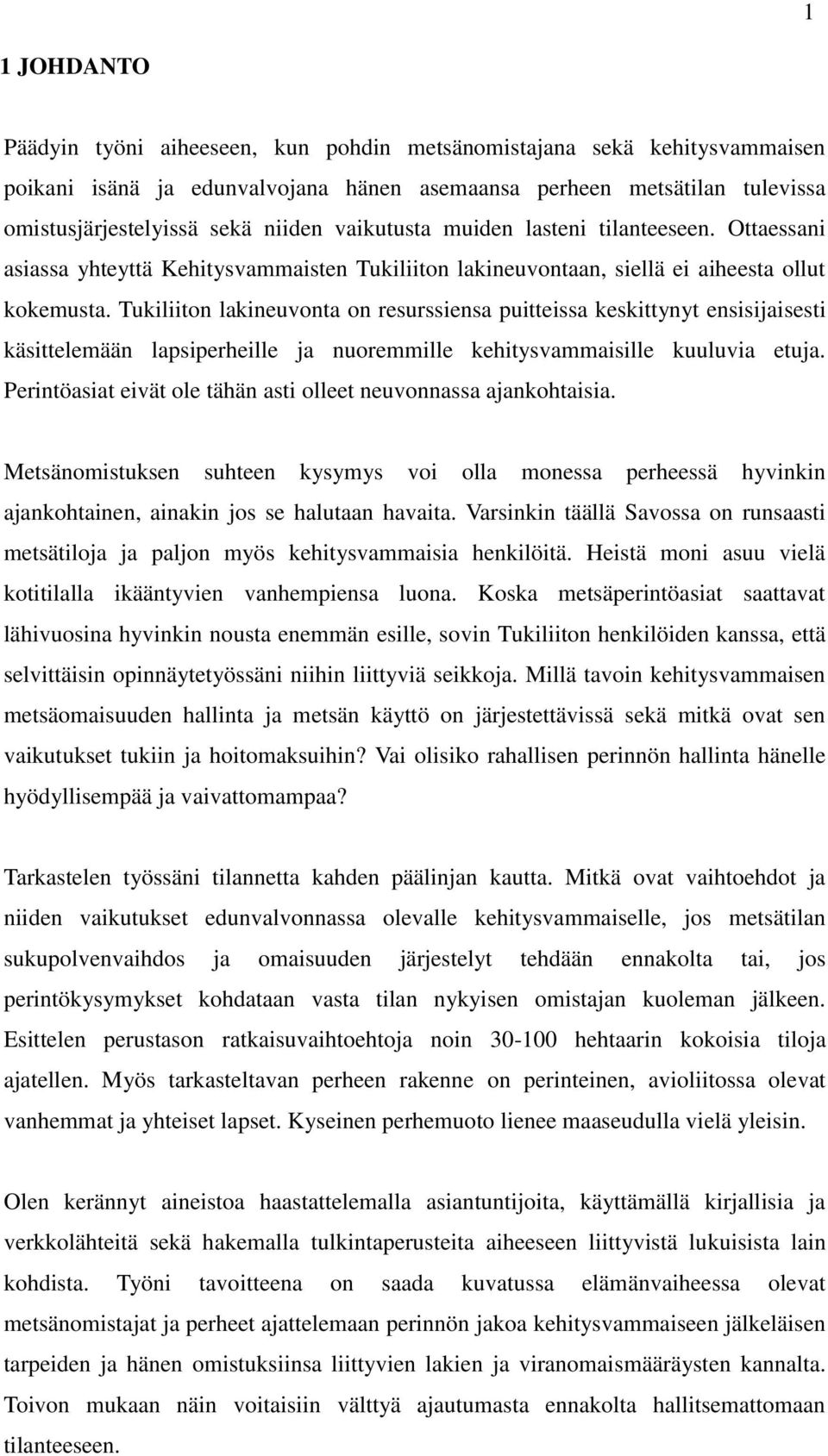 Tukiliiton lakineuvonta on resurssiensa puitteissa keskittynyt ensisijaisesti käsittelemään lapsiperheille ja nuoremmille kehitysvammaisille kuuluvia etuja.