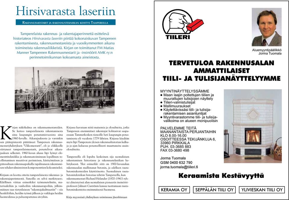 Kirjan on toimittanut FM Matias Manner Tampereen Rakennusmestarit ja -insinöörit AMK ry:n perinnetoimikunnan kokoamasta aineistosta.