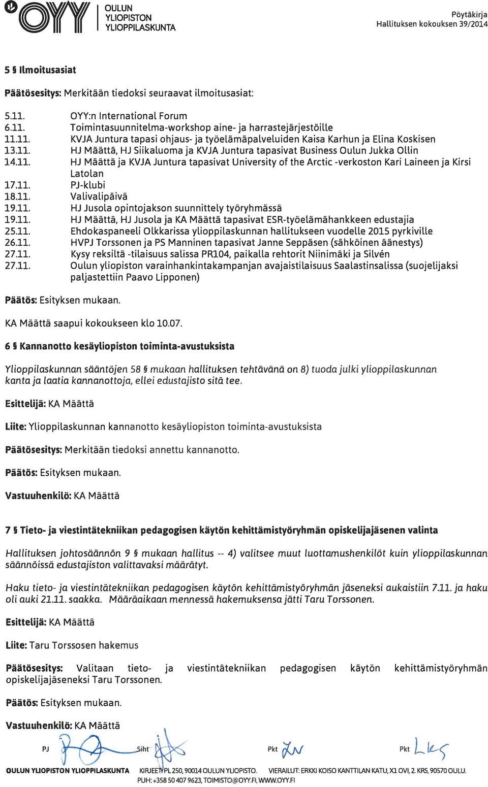 11. HJ Määttä ja KVJA Juntura tapasivat University of the Arctic -verkoston Kari Laineen ja Kirsi Latolan 17.11. PJ-klubi 18.11. Valivalipäivä 19.11. HJ Jusola opintojakson suunnitte[y työryhmässä 19.