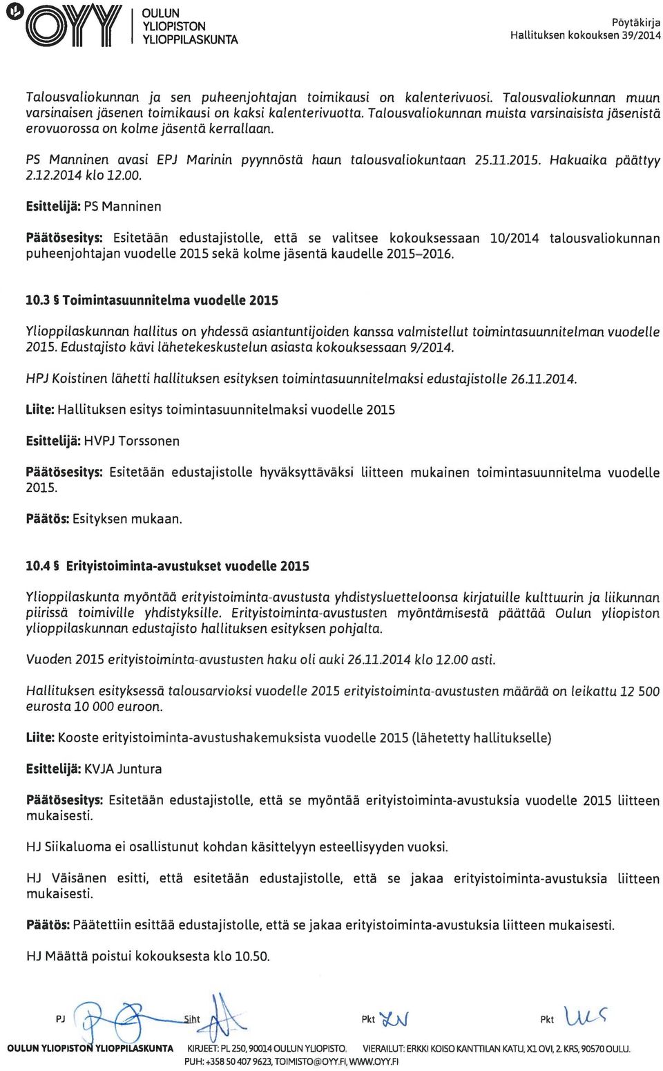 P5 Manninen avasi EPJ Marinin pyynnöstä haun talousvaliokuntaan 25.11.2015. Hakuaika päättyy 2.12.2014 klo 12.00.