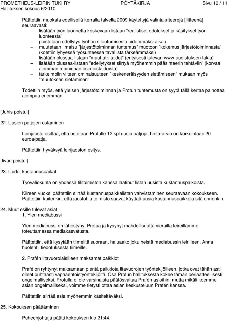 (koettiin lyhyessä työsuhteessa tavallista tärkeämmäksi) lisätään plussaa-listaan muut atk-taidot (erityisesti tulevan www-uudistuksen takia) lisätään plussaa-listaan edellytykset siirtyä myöhemmin