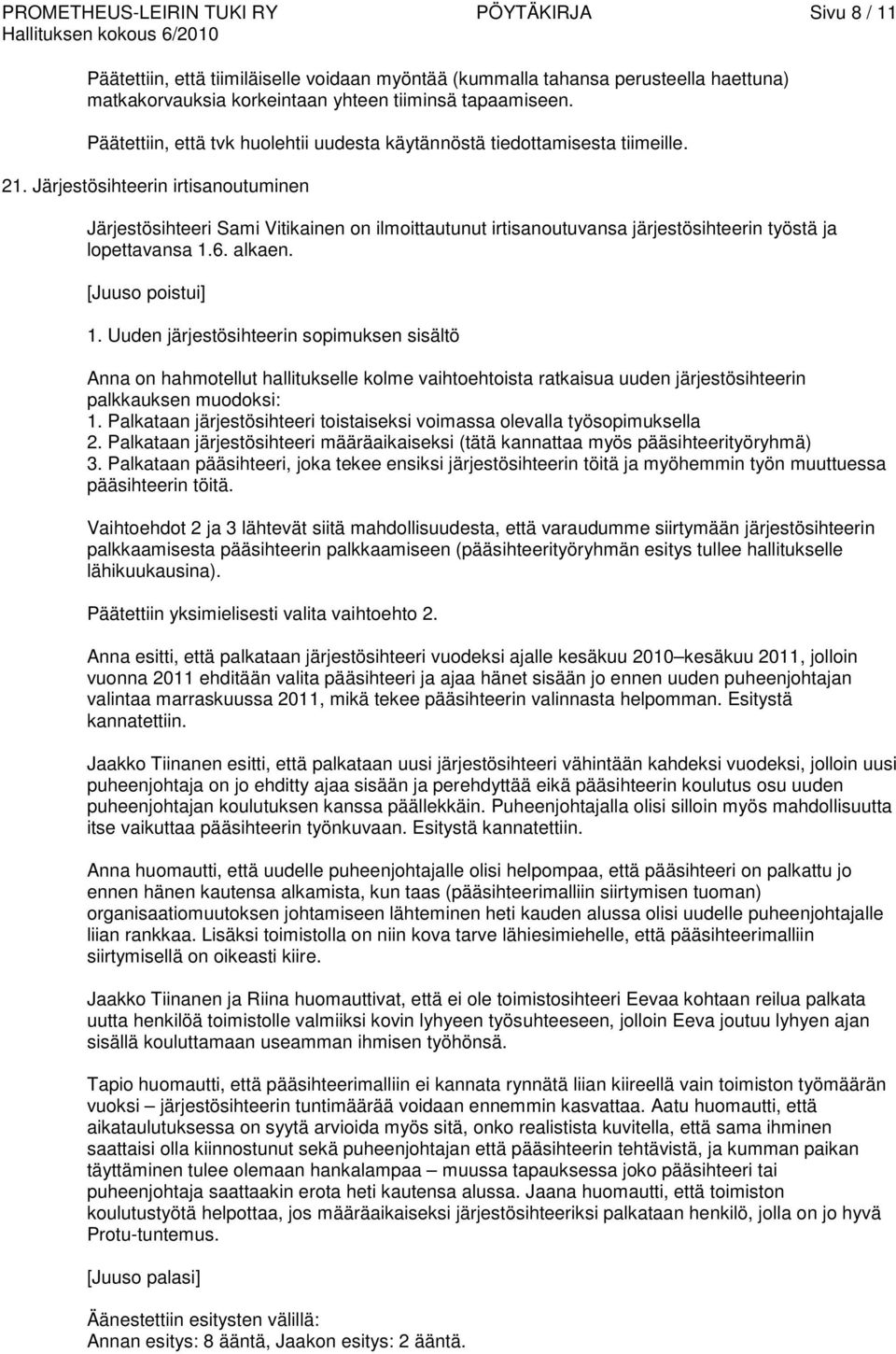 Järjestösihteerin irtisanoutuminen Järjestösihteeri Sami Vitikainen on ilmoittautunut irtisanoutuvansa järjestösihteerin työstä ja lopettavansa 1.6. alkaen. [Juuso poistui] 1.