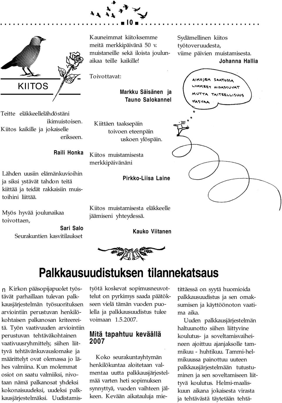 Raili Honka Lähden uusiin elämänkuvioihin ja siksi ystävät tahdon teitä kiittää ja teidät rakkaisiin muistoihini liittää.