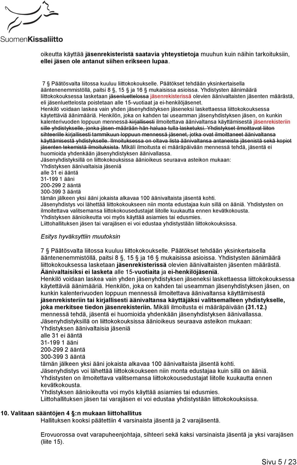 Yhdistysten äänimäärä liittokokouksessa lasketaan jäsenluettelossa jäsenrekisterissä olevien äänivaltaisten jäsenten määrästä, eli jäsenluettelosta poistetaan alle 15-vuotiaat ja ei-henkilöjäsenet.