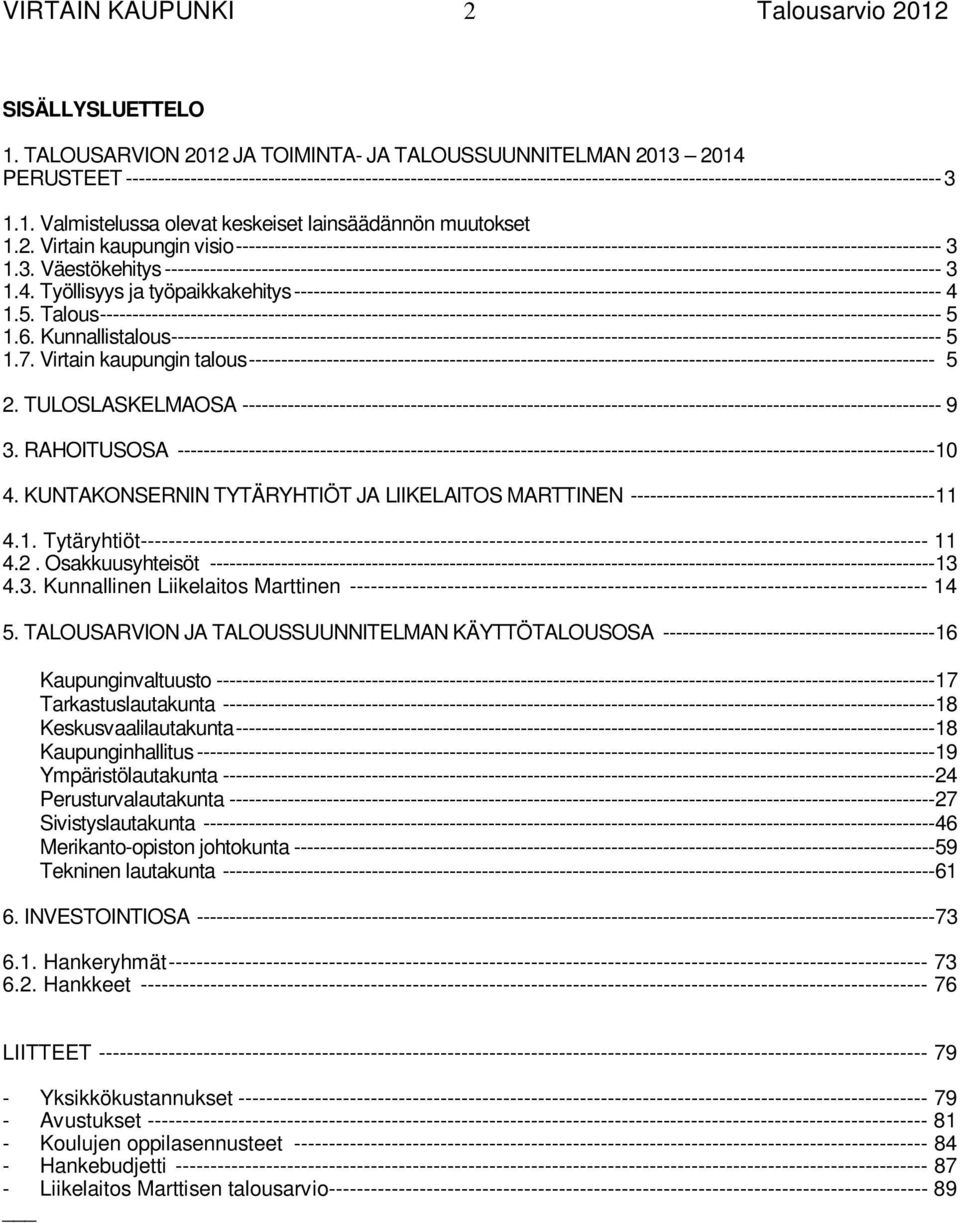 ------------------------------------------------------------------------------------------------------------------------------3 1.1. Valmistelussa olevat keskeiset lainsäädännön muutokset 1.2.