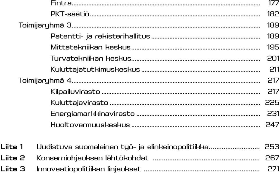 .. 217 Kuluttajavirasto... 225 Energiamarkkinavirasto... 231 Huoltovarmuuskeskus.