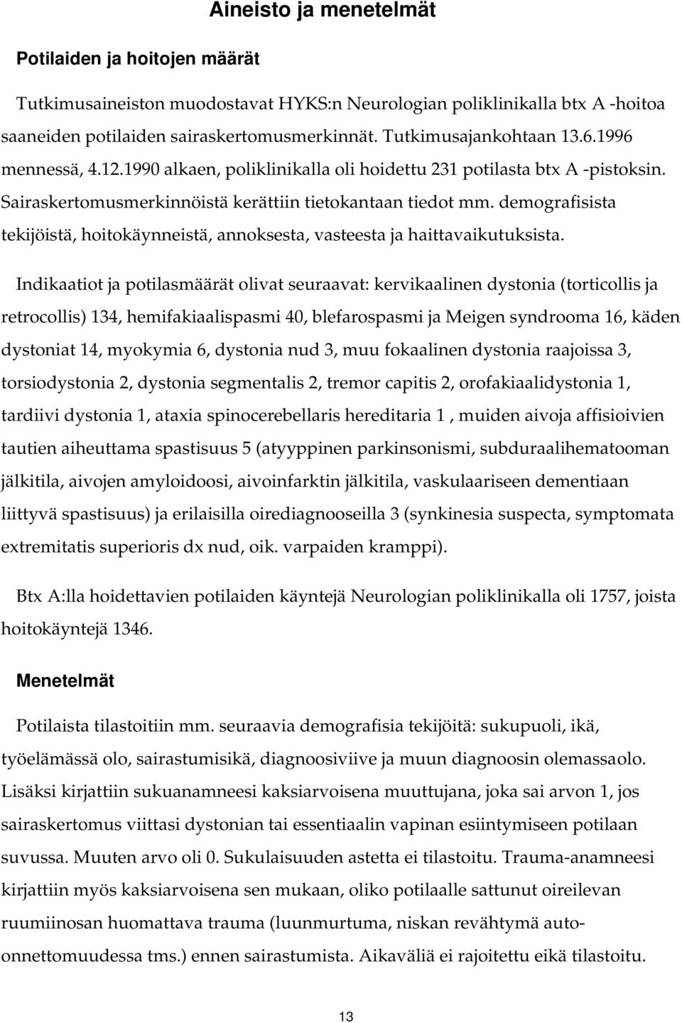 demografisista tekijöistä, hoitokäynneistä, annoksesta, vasteesta ja haittavaikutuksista.