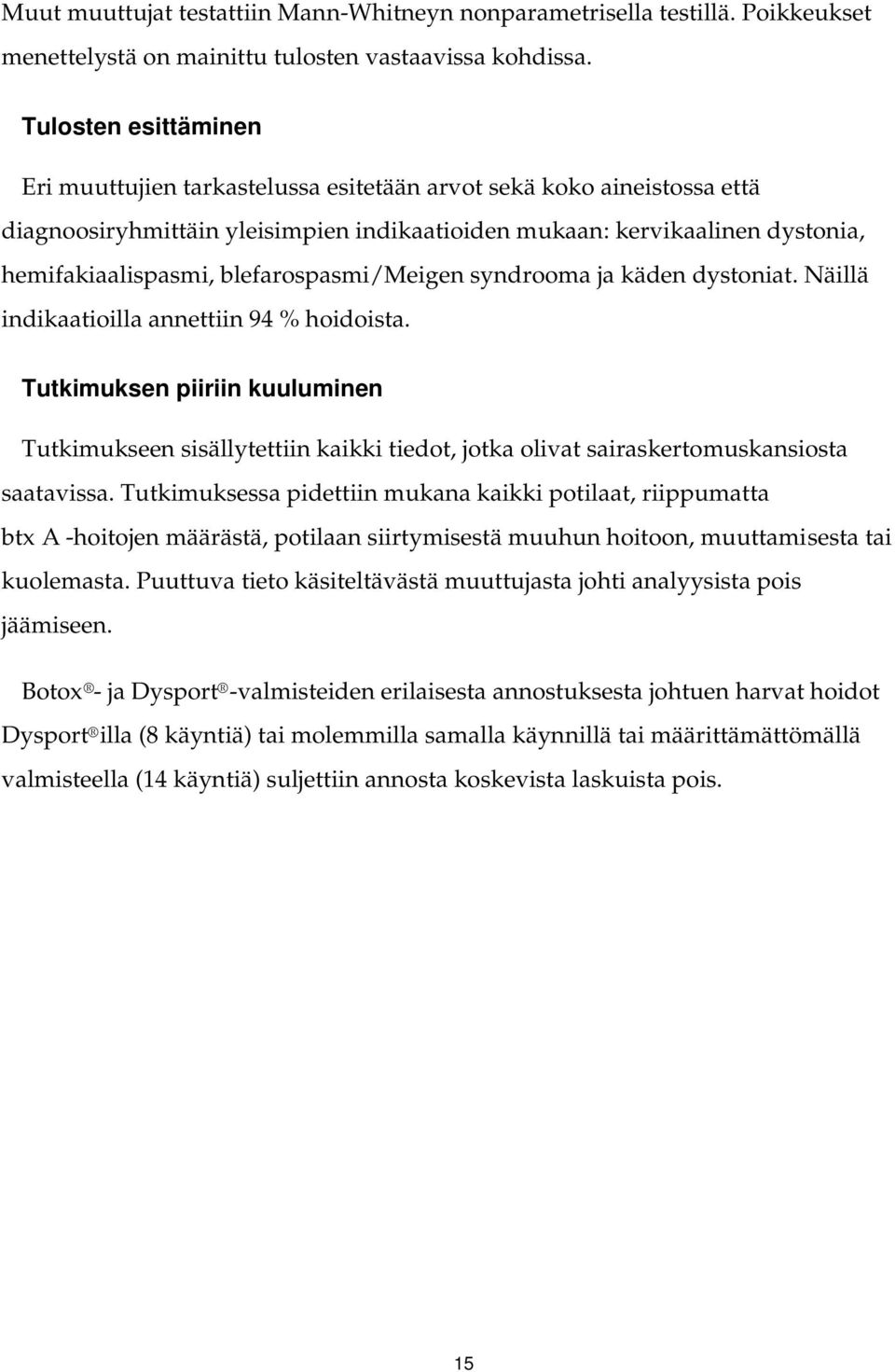 blefarospasmi/meigen syndrooma ja käden dystoniat. Näillä indikaatioilla annettiin 94 % hoidoista.