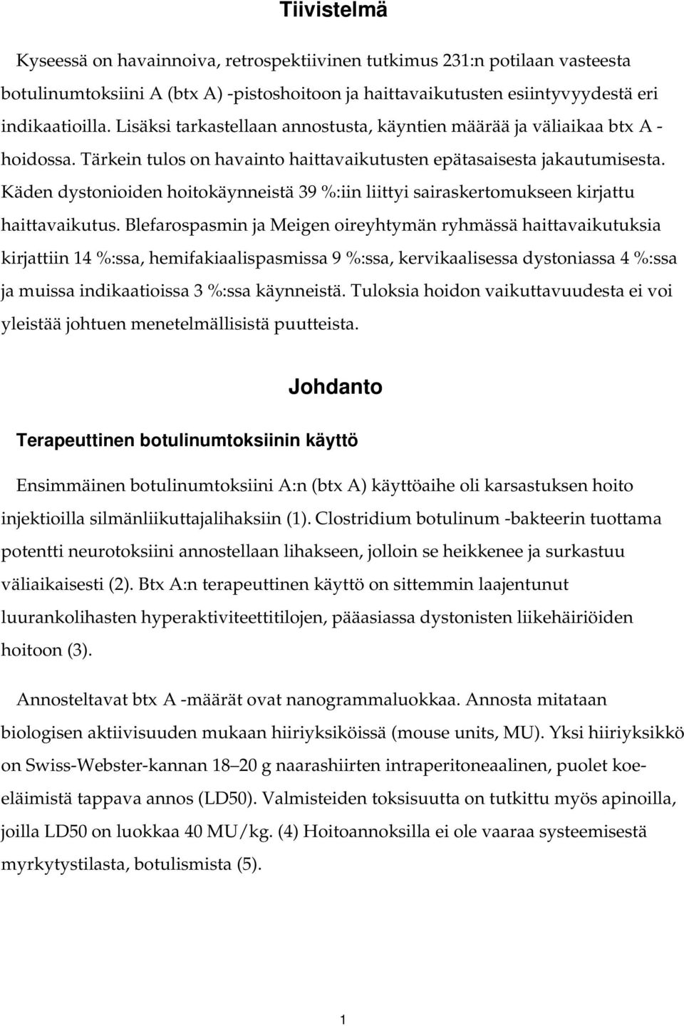 Käden dystonioiden hoitokäynneistä 39 %:iin liittyi sairaskertomukseen kirjattu haittavaikutus.