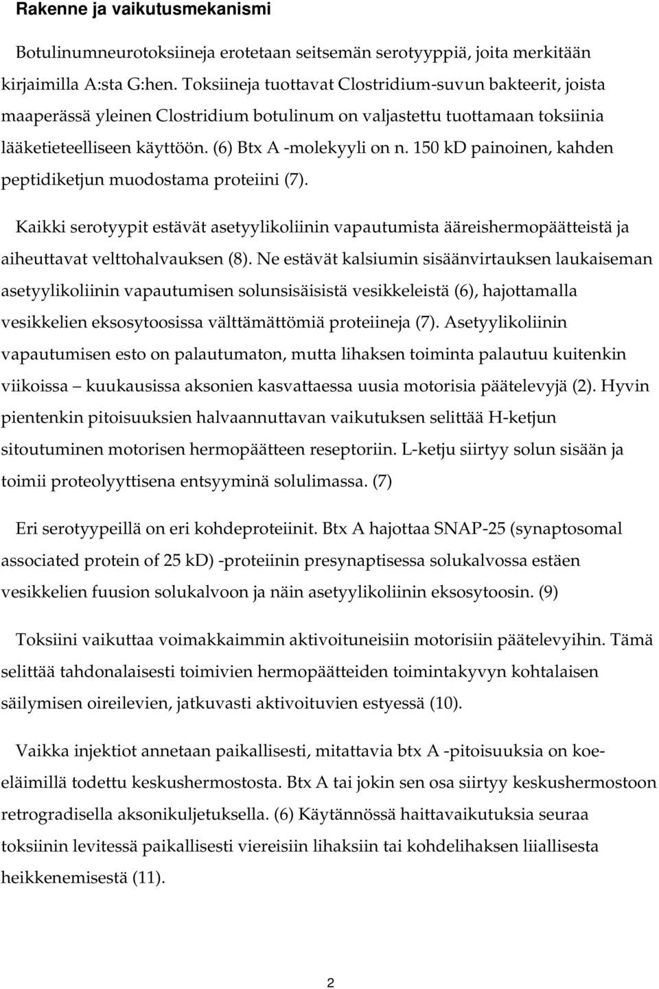 150 kd painoinen, kahden peptidiketjun muodostama proteiini (7). Kaikki serotyypit estävät asetyylikoliinin vapautumista ääreishermopäätteistä ja aiheuttavat velttohalvauksen (8).