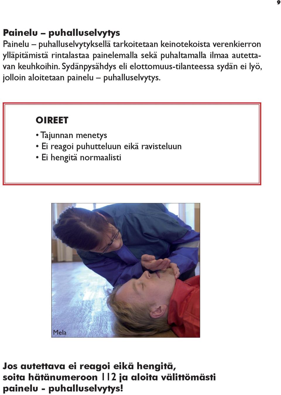 Sydänpysähdys eli elottomuus-tilanteessa sydän ei lyö, jolloin aloitetaan painelu puhalluselvytys.