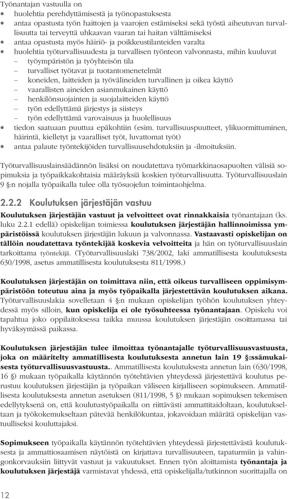 turvalliset työtavat ja tuotantomenetelmät koneiden, laitteiden ja työvälineiden turvallinen ja oikea käyttö vaarallisten aineiden asianmukainen käyttö henkilönsuojainten ja suojalaitteiden käyttö