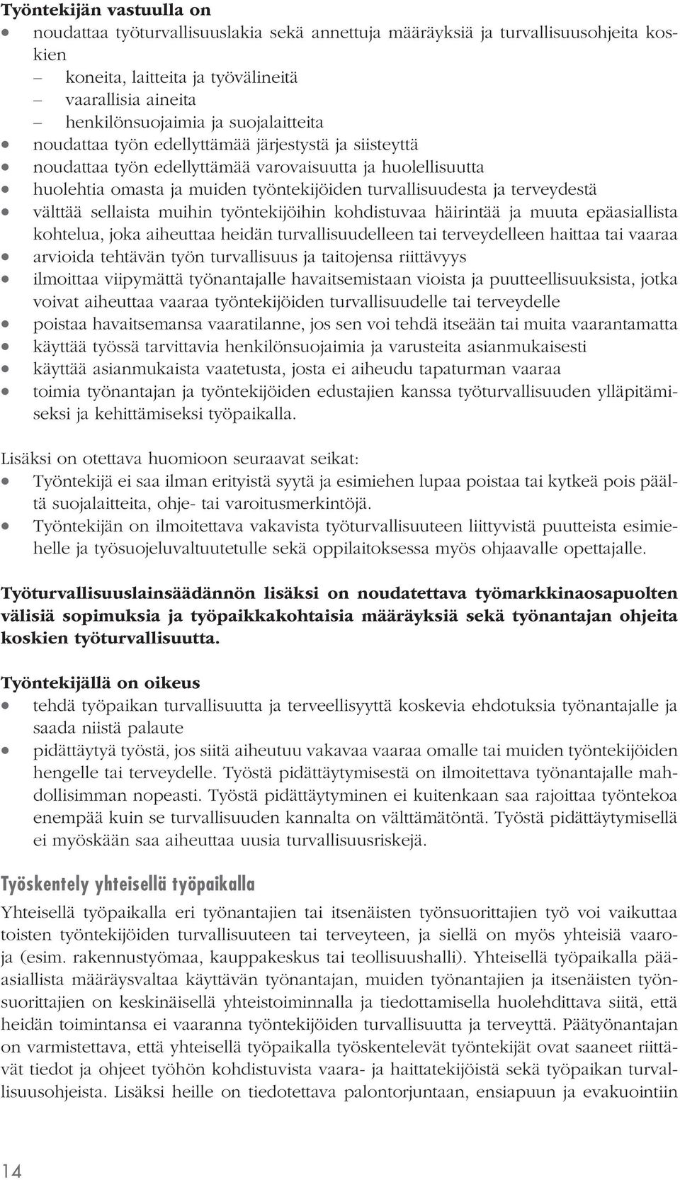 terveydestä välttää sellaista muihin työntekijöihin kohdistuvaa häirintää ja muuta epäasiallista kohtelua, joka aiheuttaa heidän turvallisuudelleen tai terveydelleen haittaa tai vaaraa arvioida