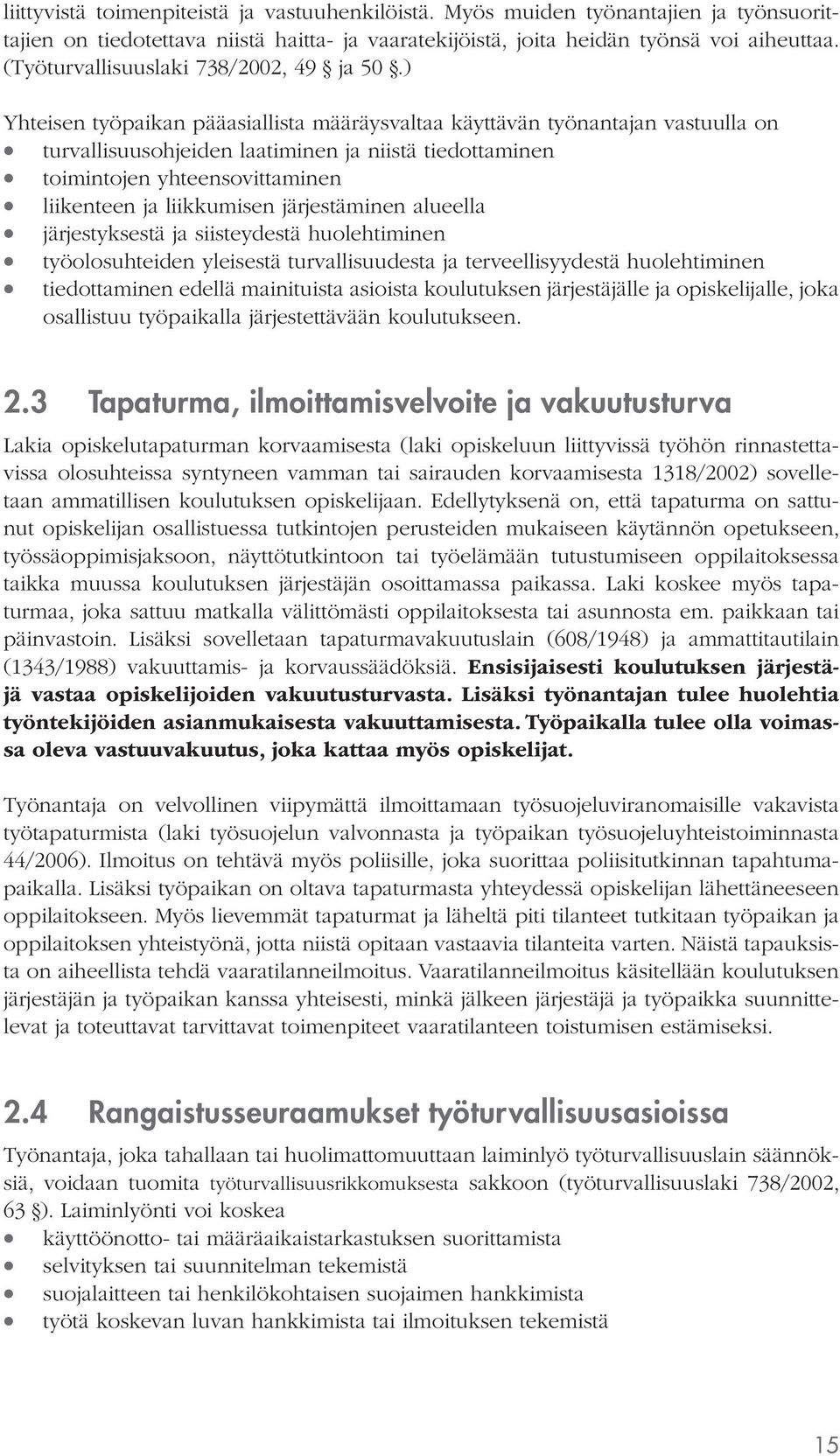 ) Yhteisen työpaikan pääasiallista määräysvaltaa käyttävän työnantajan vastuulla on turval lisuusohjeiden laatiminen ja niistä tiedottaminen toimintojen yhteensovittaminen liikenteen ja liikkumisen