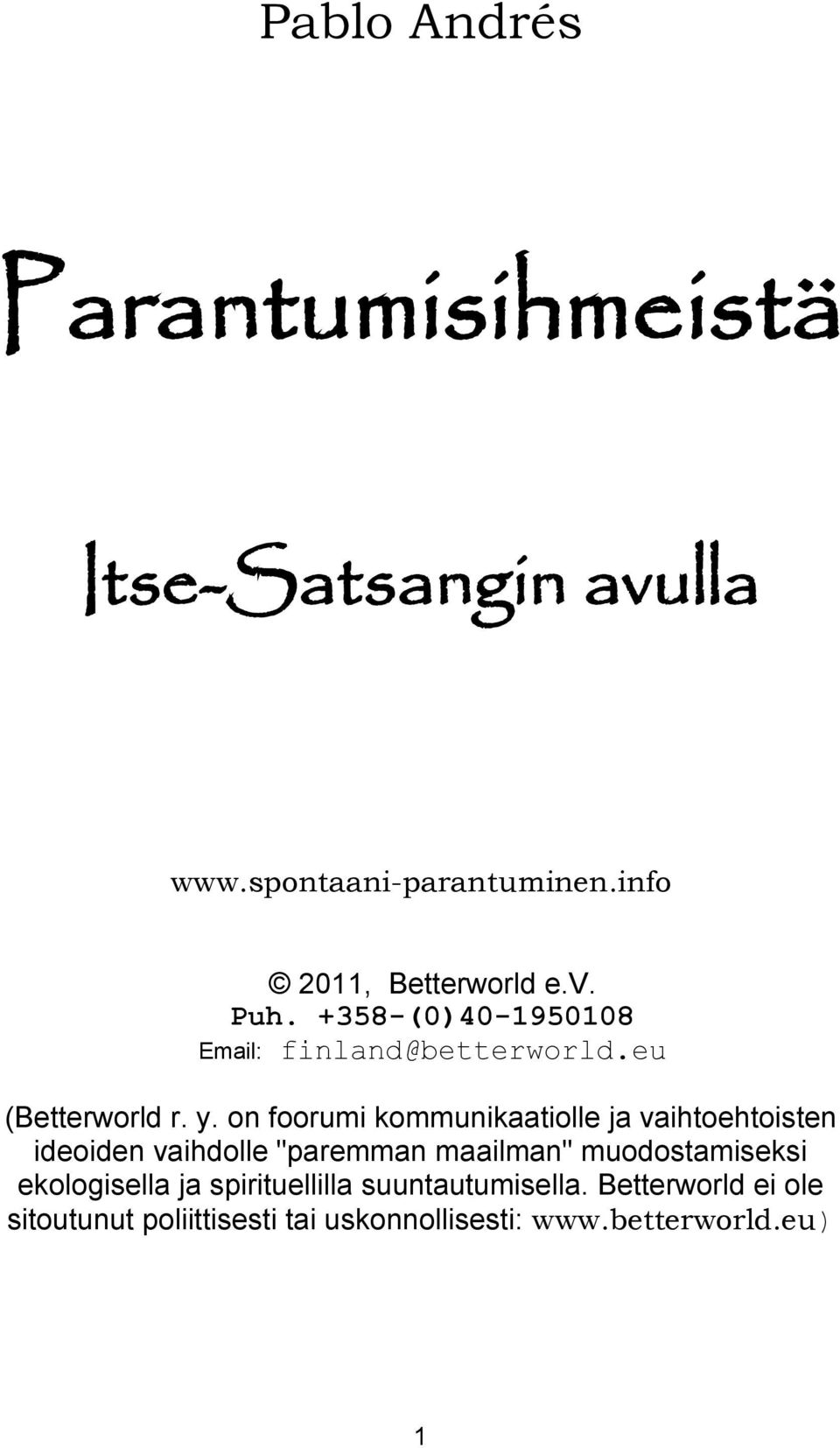 on foorumi kommunikaatiolle ja vaihtoehtoisten ideoiden vaihdolle "paremman maailman" muodostamiseksi