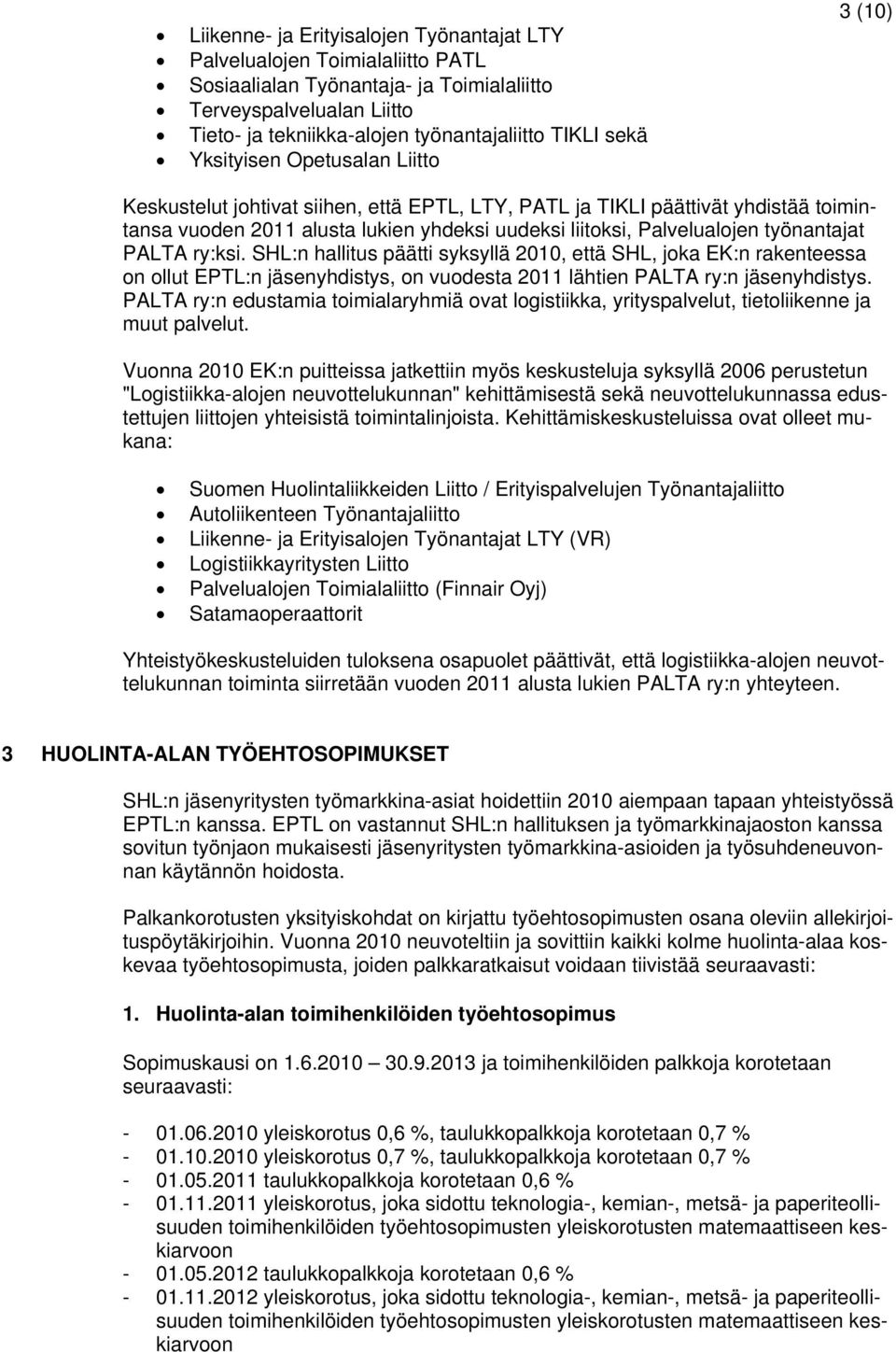 työnantajat PALTA ry:ksi. :n hallitus päätti syksyllä 2010, että, joka EK:n rakenteessa on ollut EPTL:n jäsenyhdistys, on vuodesta 2011 lähtien PALTA ry:n jäsenyhdistys.