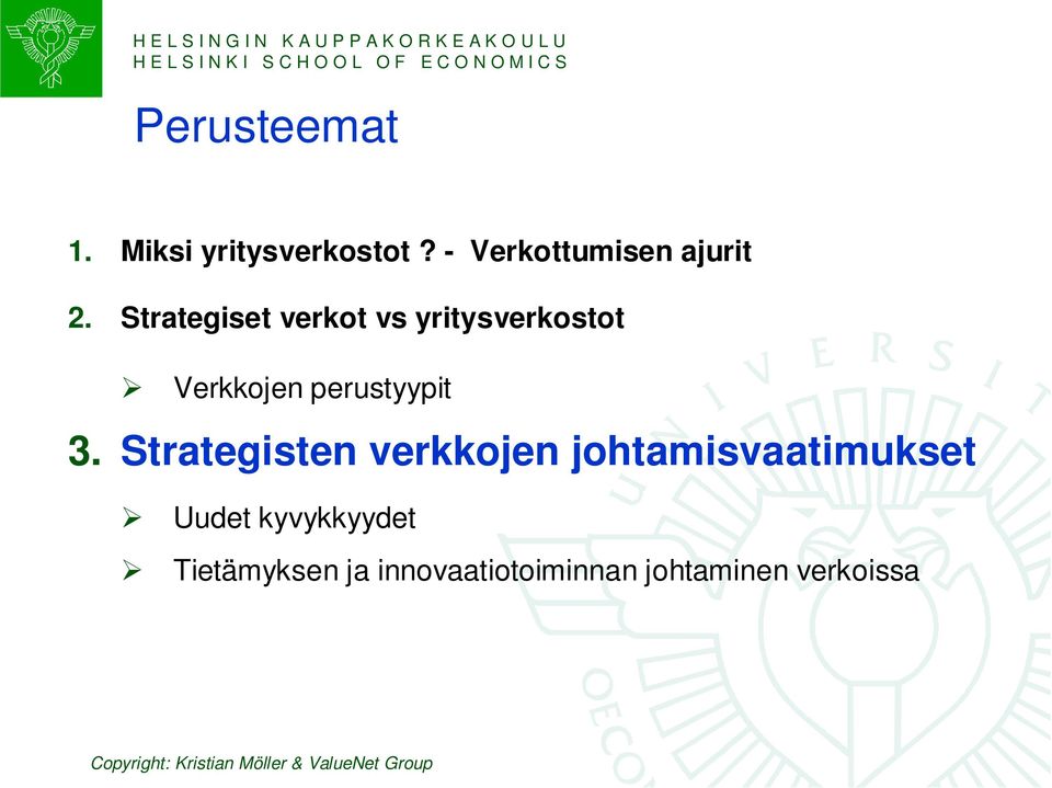 Strategiset verkot vs yritysverkostot Verkkojen perustyypit