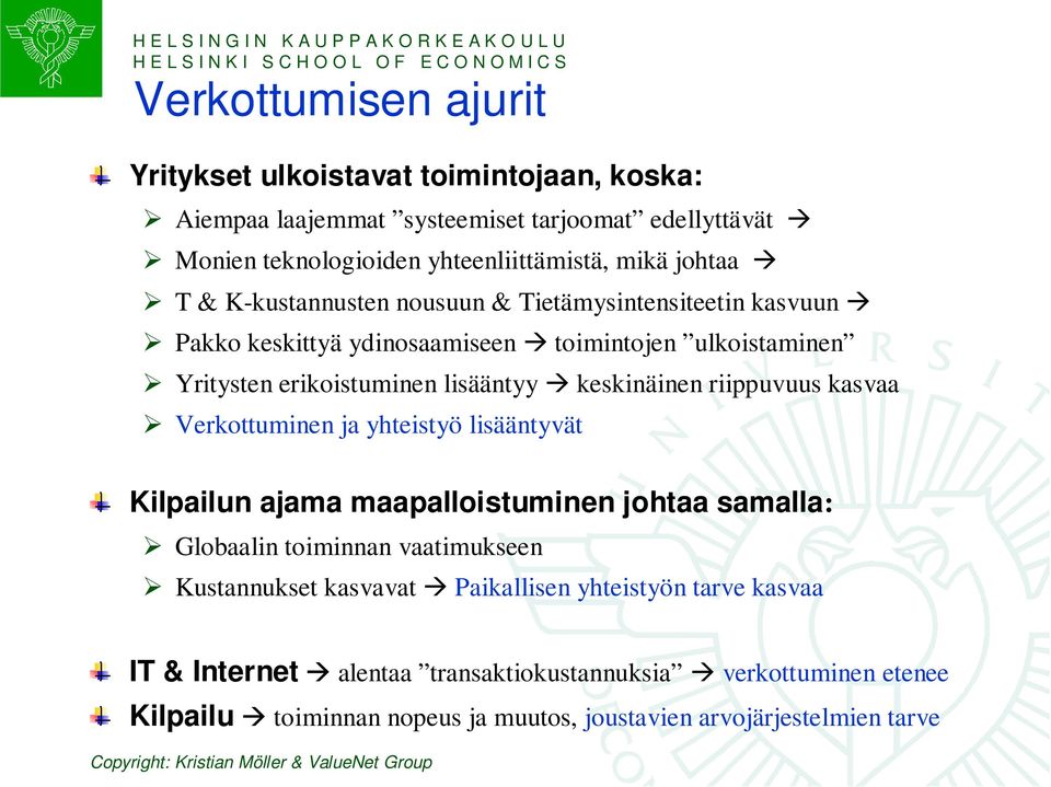 keskinäinen riippuvuus kasvaa Verkottuminen ja yhteistyö lisääntyvät Kilpailun ajama maapalloistuminen johtaa samalla: Globaalin toiminnan vaatimukseen Kustannukset