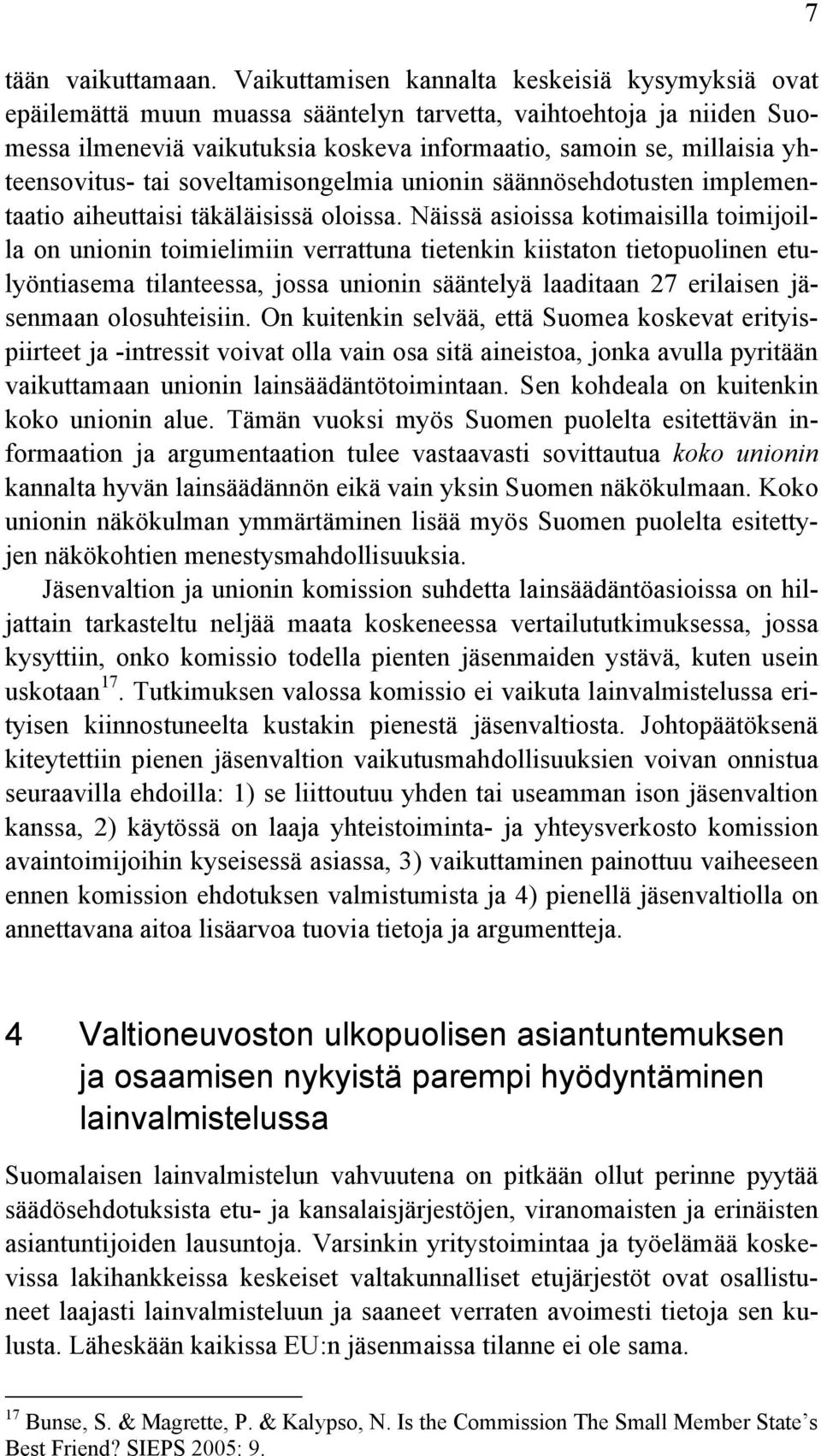 yhteensovitus- tai soveltamisongelmia unionin säännösehdotusten implementaatio aiheuttaisi täkäläisissä oloissa.