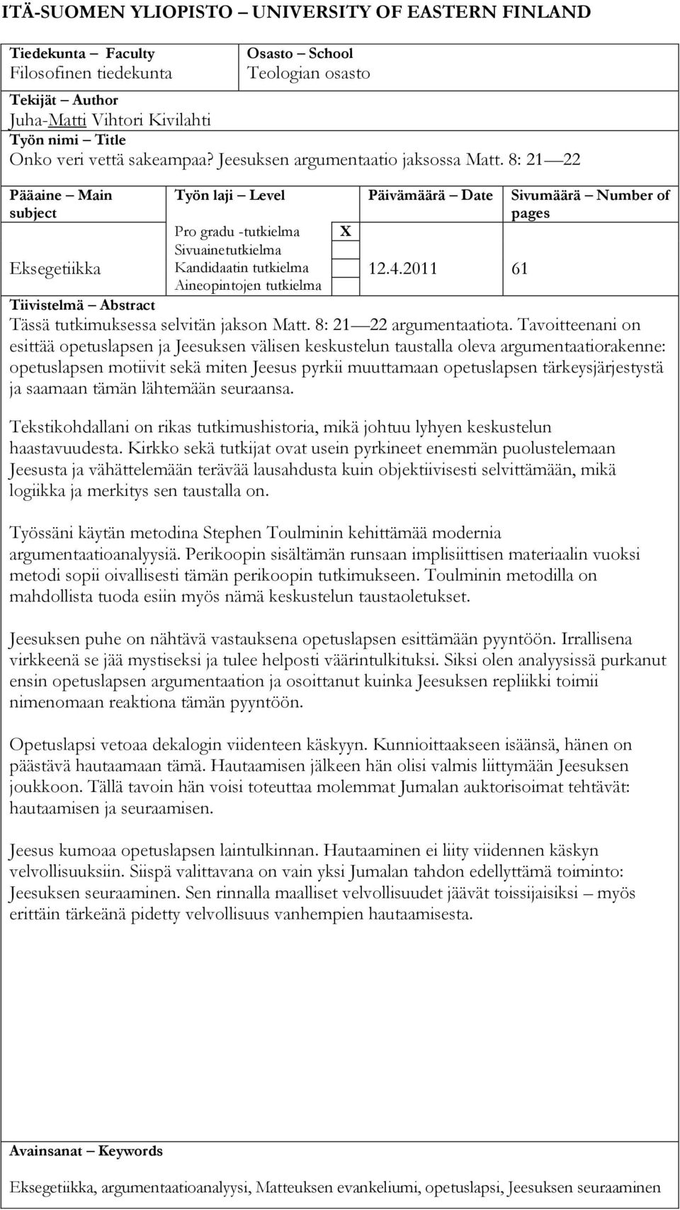 8: 21 22 Pääaine Main subject Eksegetiikka Työn laji Level Päivämäärä Date Sivumäärä Number of pages Pro gradu -tutkielma X Sivuainetutkielma Kandidaatin tutkielma 12.4.