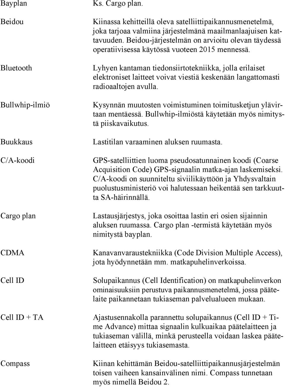 Lyhyen kantaman tiedonsiirtotekniikka, jolla erilaiset elektroniset laitteet voivat viestiä keskenään langattomasti radioaaltojen avulla.