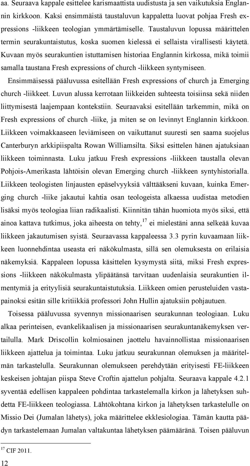 Taustaluvun lopussa määrittelen termin seurakuntaistutus, koska suomen kielessä ei sellaista virallisesti käytetä.