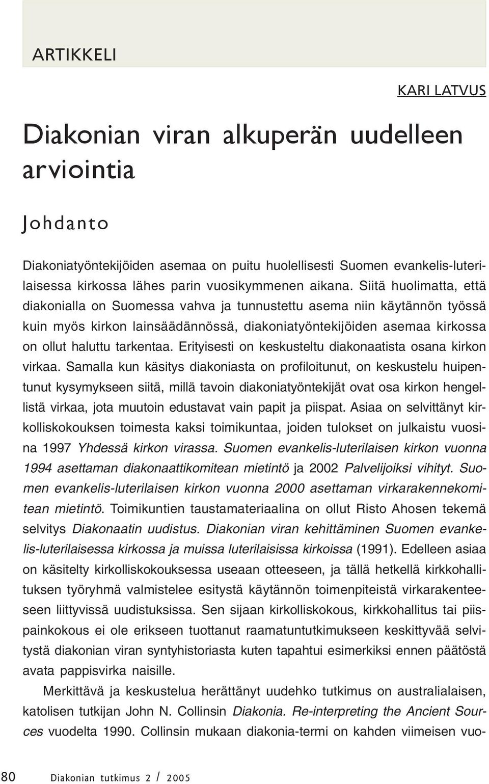 Siitä huolimatta, että diakonialla on Suomessa vahva ja tunnustettu asema niin käytännön työssä kuin myös kirkon lainsäädännössä, diakoniatyöntekijöiden asemaa kirkossa on ollut haluttu tarkentaa.