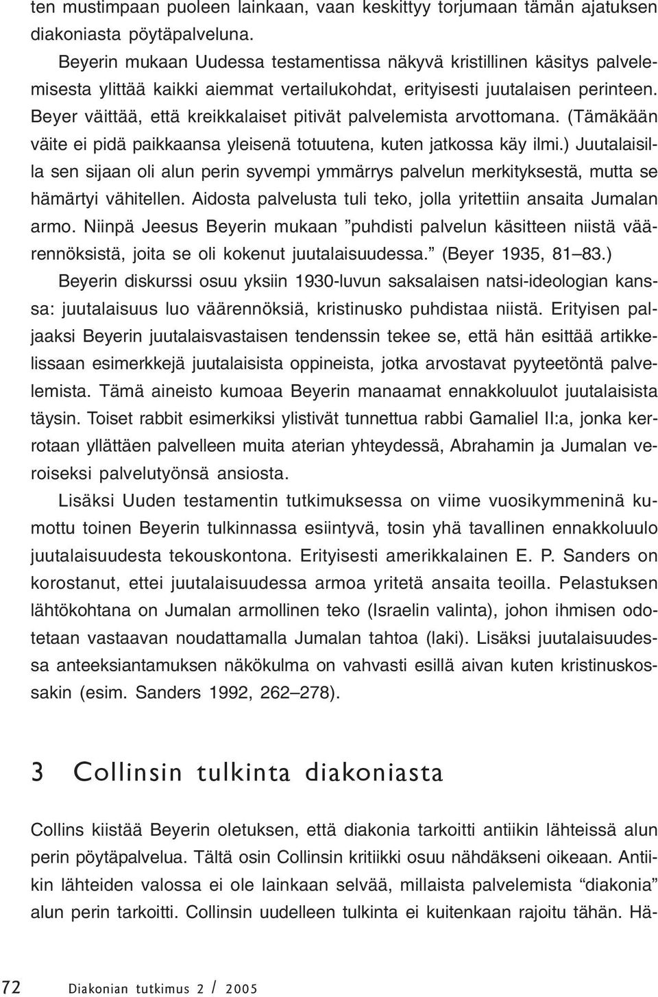 Beyer väittää, että kreikkalaiset pitivät palvelemista arvottomana. (Tämäkään väite ei pidä paikkaansa yleisenä totuutena, kuten jatkossa käy ilmi.