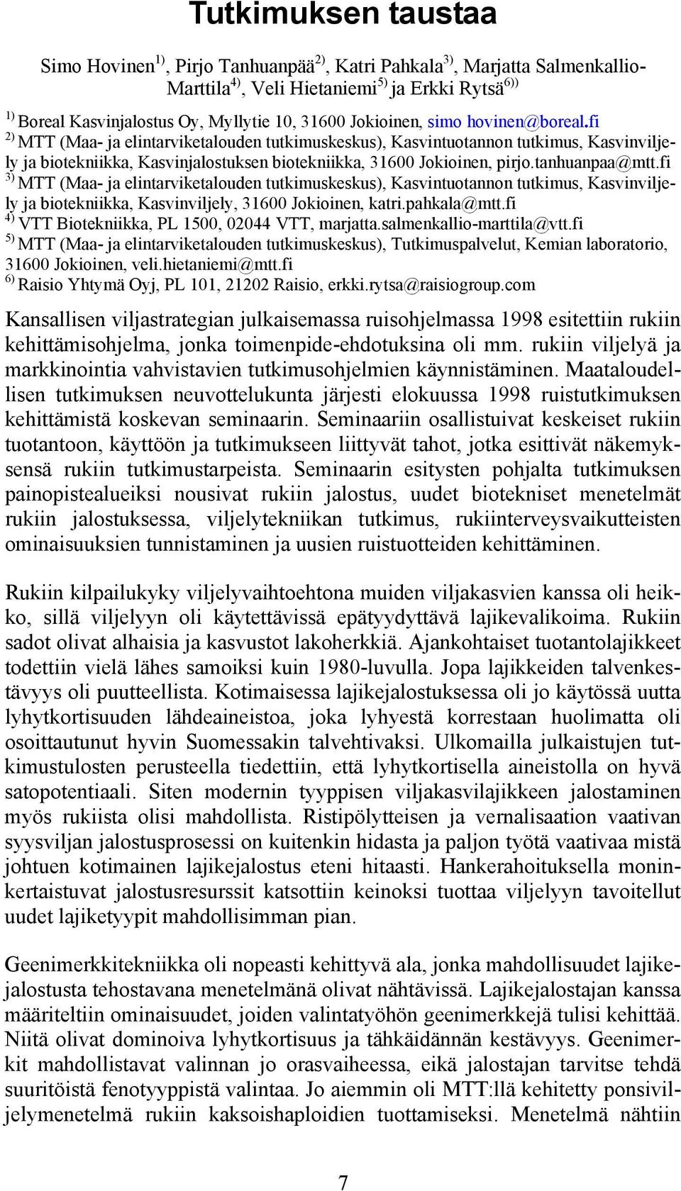 tanhuanpaa@mtt.fi 3) MTT (Maa- ja elintarviketalouden tutkimuskeskus), Kasvintuotannon tutkimus, Kasvinviljely ja biotekniikka, Kasvinviljely, 31600 Jokioinen, katri.pahkala@mtt.