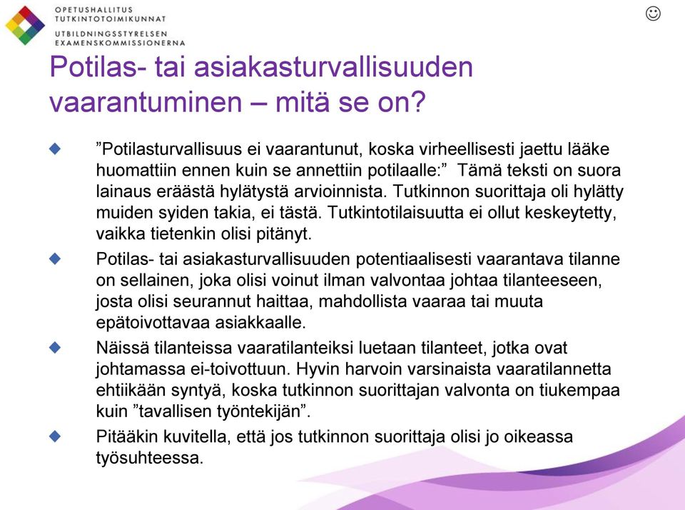 Tutkinnon suorittaja oli hylätty muiden syiden takia, ei tästä. Tutkintotilaisuutta ei ollut keskeytetty, vaikka tietenkin olisi pitänyt.