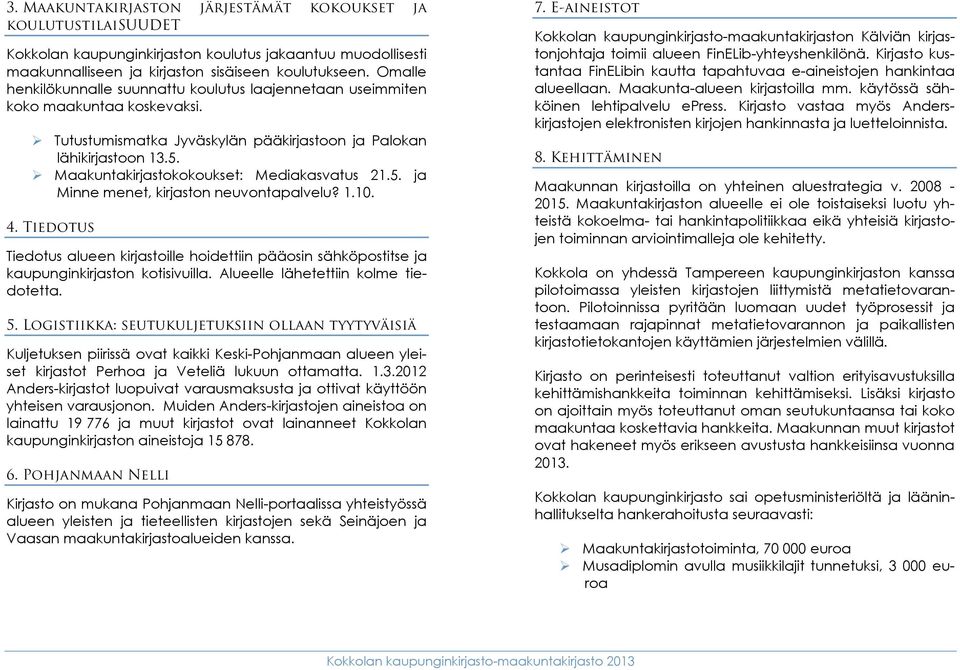 Maakuntakirjastokokoukset: Mediakasvatus 21.5. ja Minne menet, kirjaston neuvontapalvelu? 1.10. 4.