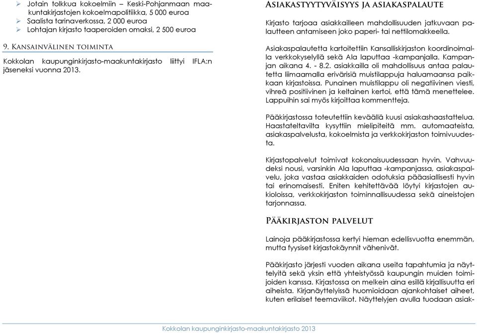 Asiakastyytyväisyys ja asiakaspalaute Kirjasto tarjoaa asiakkailleen mahdollisuuden jatkuvaan palautteen antamiseen joko paperi- tai nettilomakkeella.