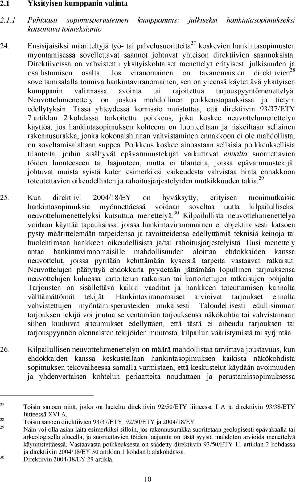 Direktiiveissä on vahvistettu yksityiskohtaiset menettelyt erityisesti julkisuuden ja osallistumisen osalta.