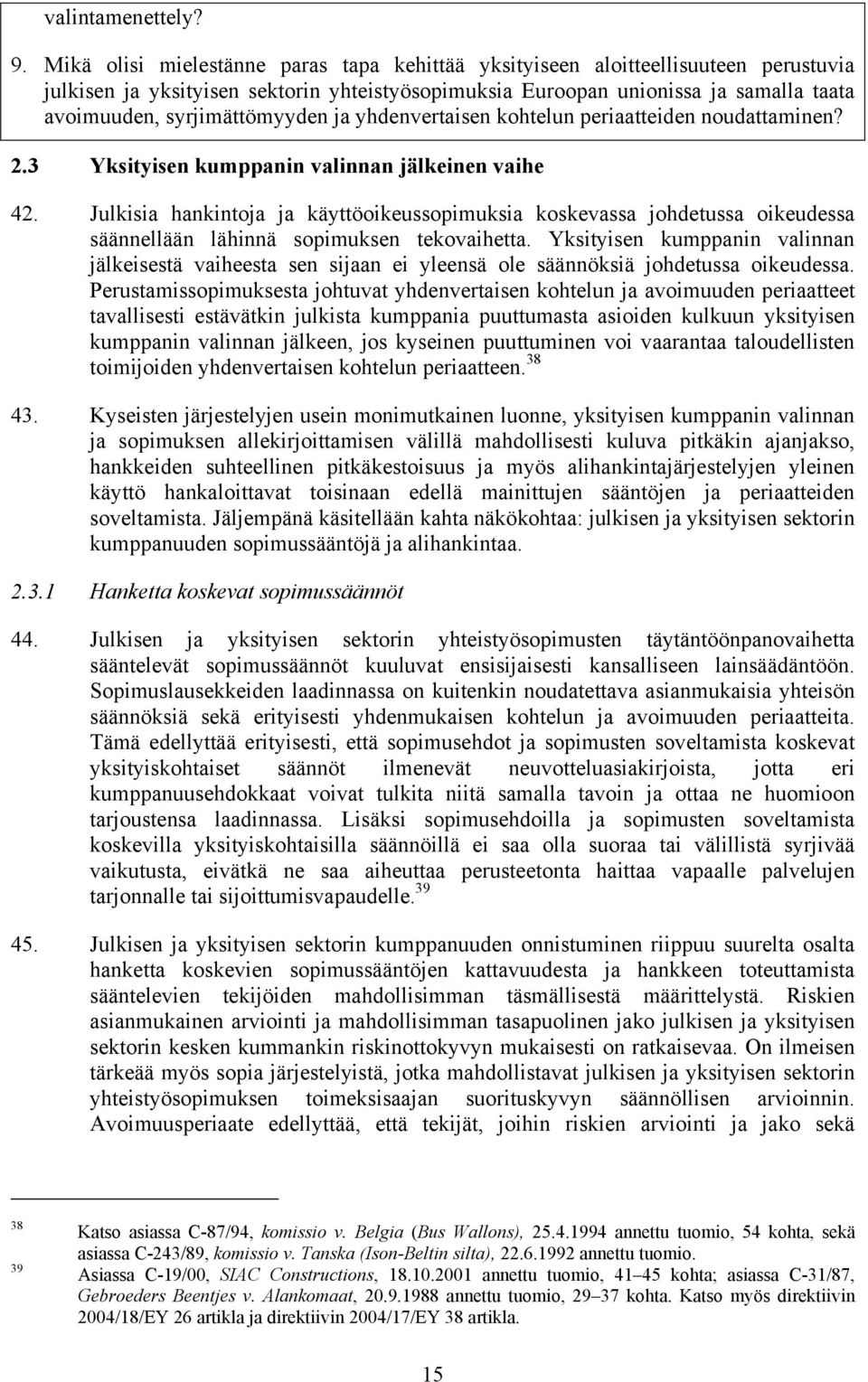 syrjimättömyyden ja yhdenvertaisen kohtelun periaatteiden noudattaminen? 2.3 Yksityisen kumppanin valinnan jälkeinen vaihe 42.