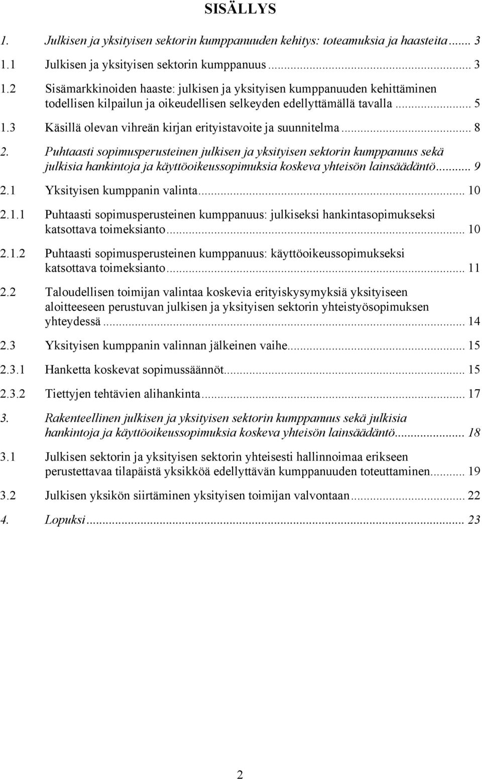 .. 5 1.3 Käsillä olevan vihreän kirjan erityistavoite ja suunnitelma... 8 2.