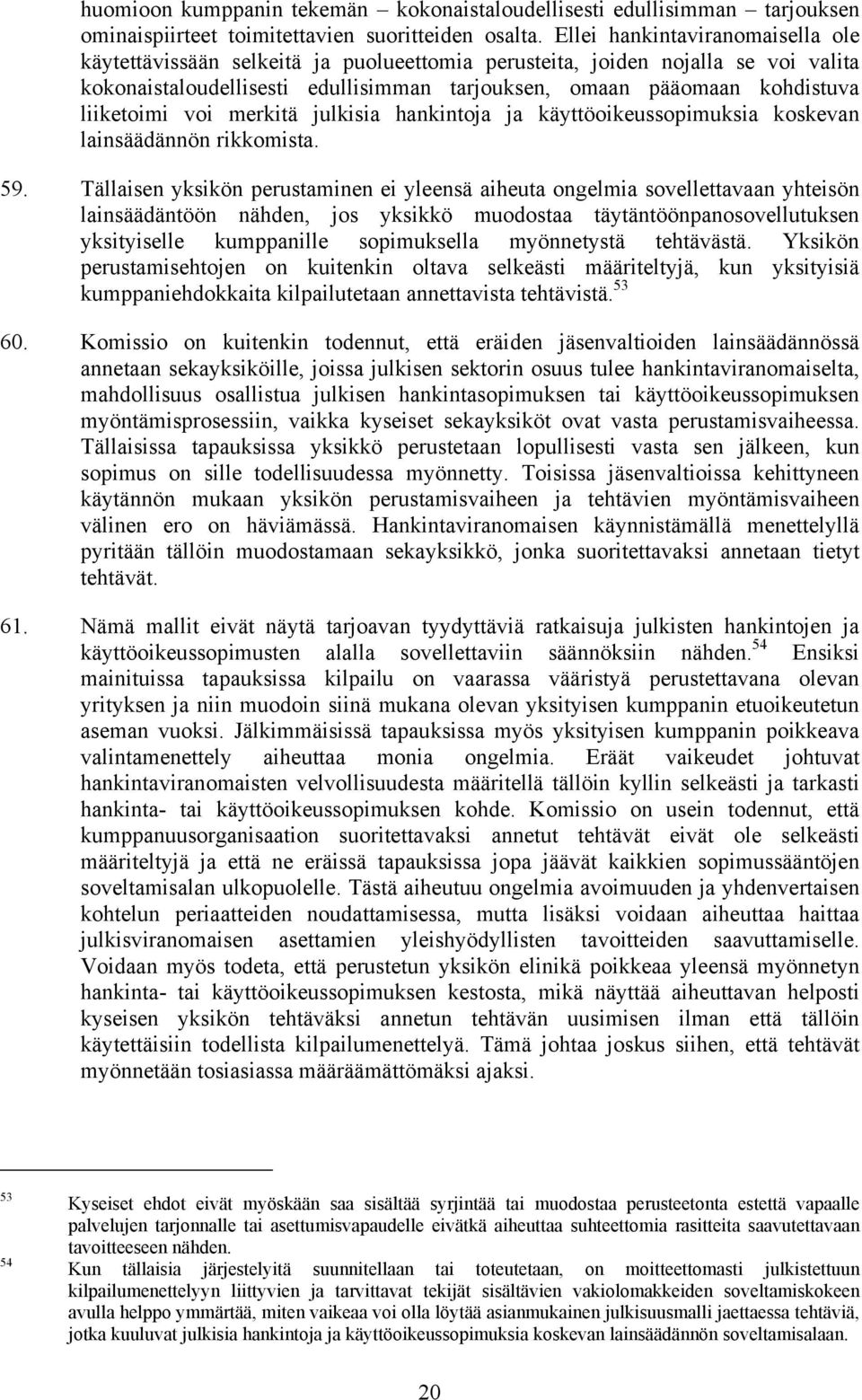 liiketoimi voi merkitä julkisia hankintoja ja käyttöoikeussopimuksia koskevan lainsäädännön rikkomista. 59.