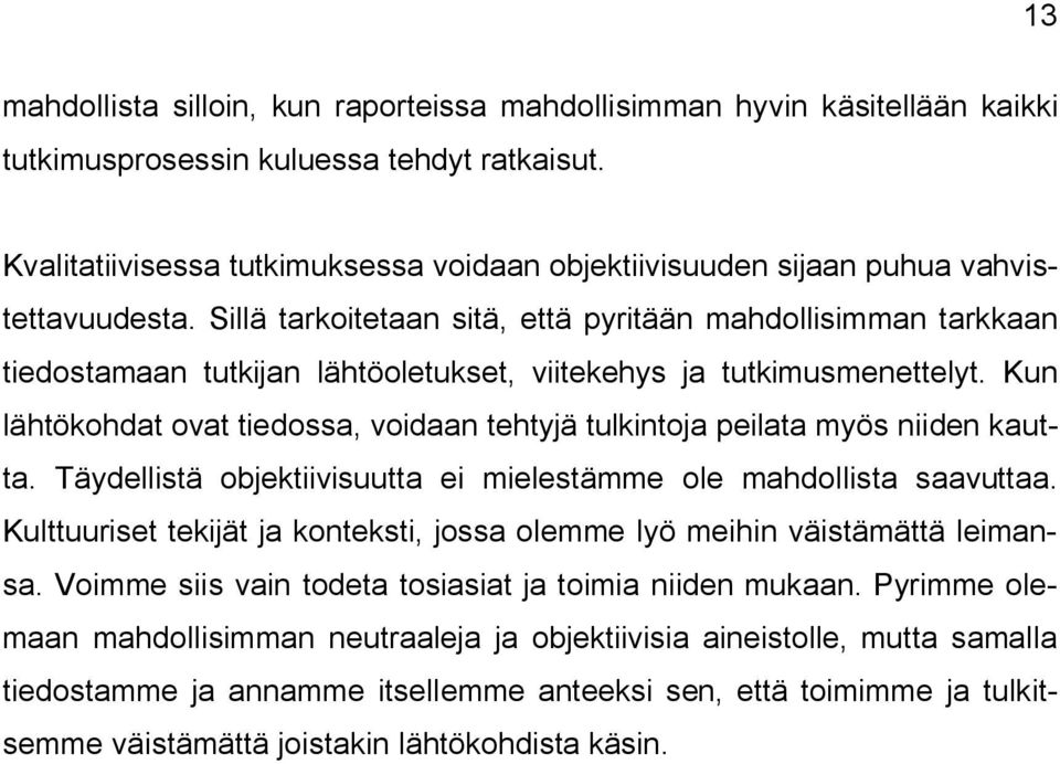 Sillä tarkoitetaan sitä, että pyritään mahdollisimman tarkkaan tiedostamaan tutkijan lähtöoletukset, viitekehys ja tutkimusmenettelyt.