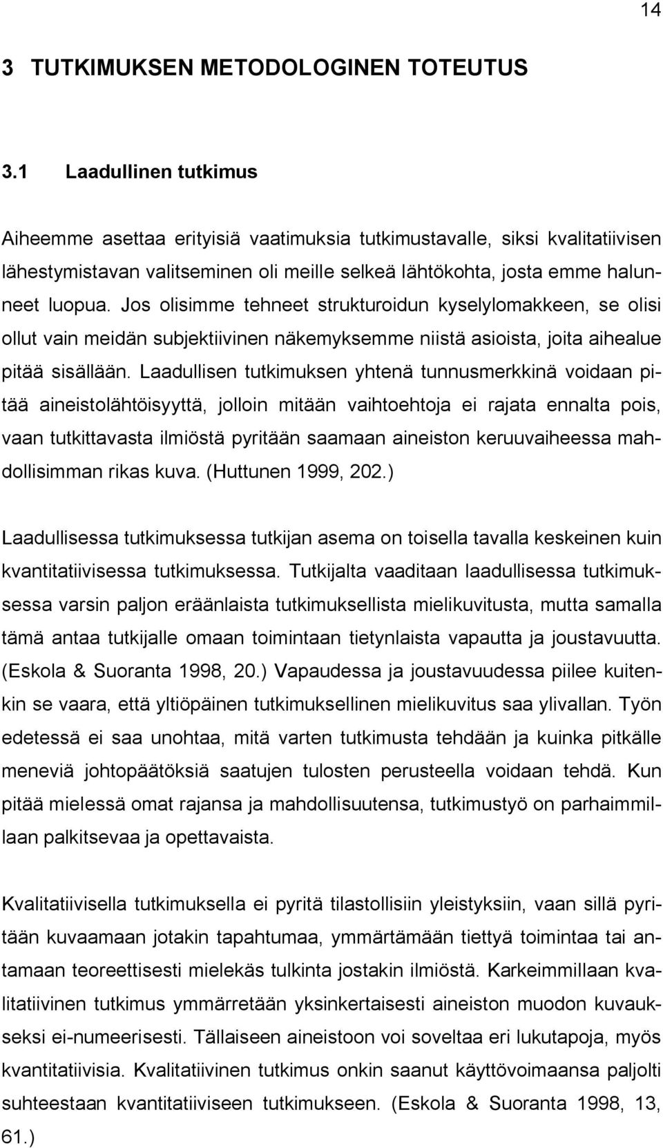 Jos olisimme tehneet strukturoidun kyselylomakkeen, se olisi ollut vain meidän subjektiivinen näkemyksemme niistä asioista, joita aihealue pitää sisällään.