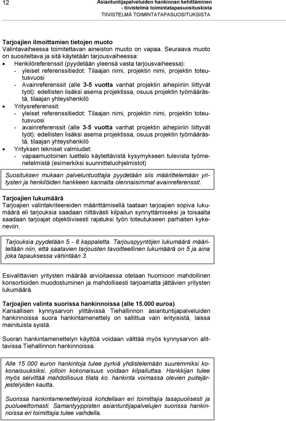 toteutusvuosi - Avainreferenssit (alle 3-5 vuotta vanhat projektin aihepiiriin liittyvät työt): edellisten lisäksi asema projektissa, osuus projektin työmäärästä, tilaajan yhteyshenkilö