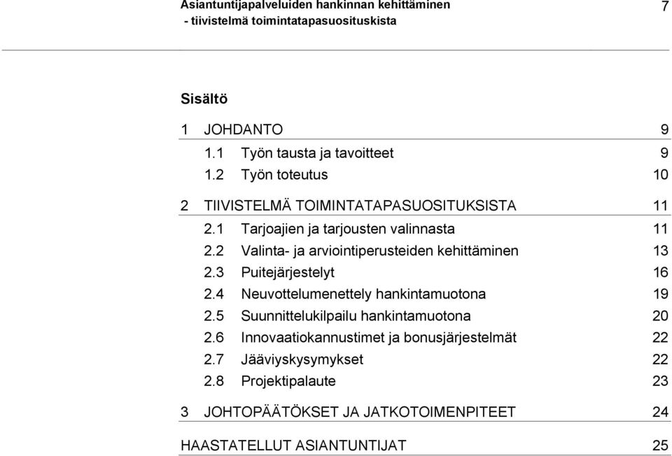 2 Valinta- ja arviointiperusteiden kehittäminen 13 2.3 Puitejärjestelyt 16 2.4 Neuvottelumenettely hankintamuotona 19 2.