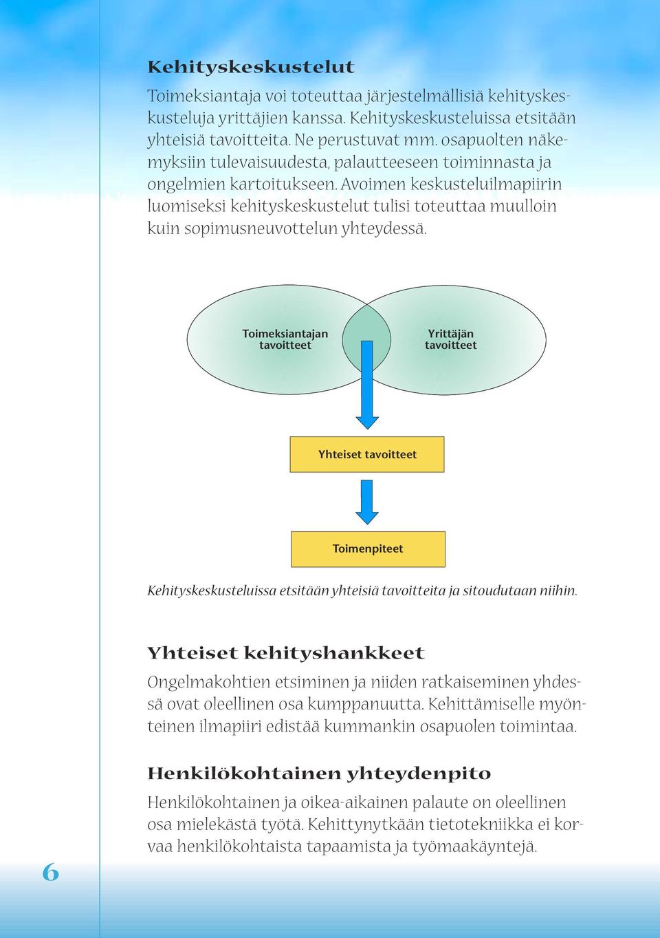 Avoimen keskusteluilmapiirin luomiseksi kehityskeskustelut tulisi toteuttaa muulloin kuin sopimusneuvottelun yhteydessä.