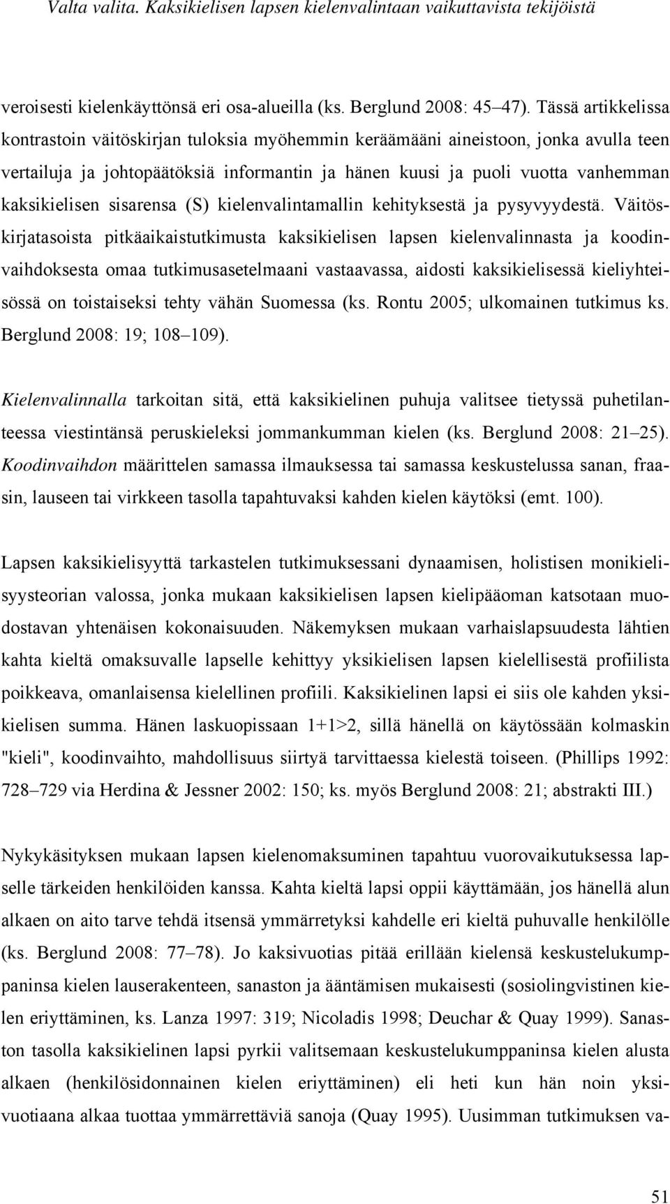 sisarensa (S) kielenvalintamallin kehityksestä ja pysyvyydestä.