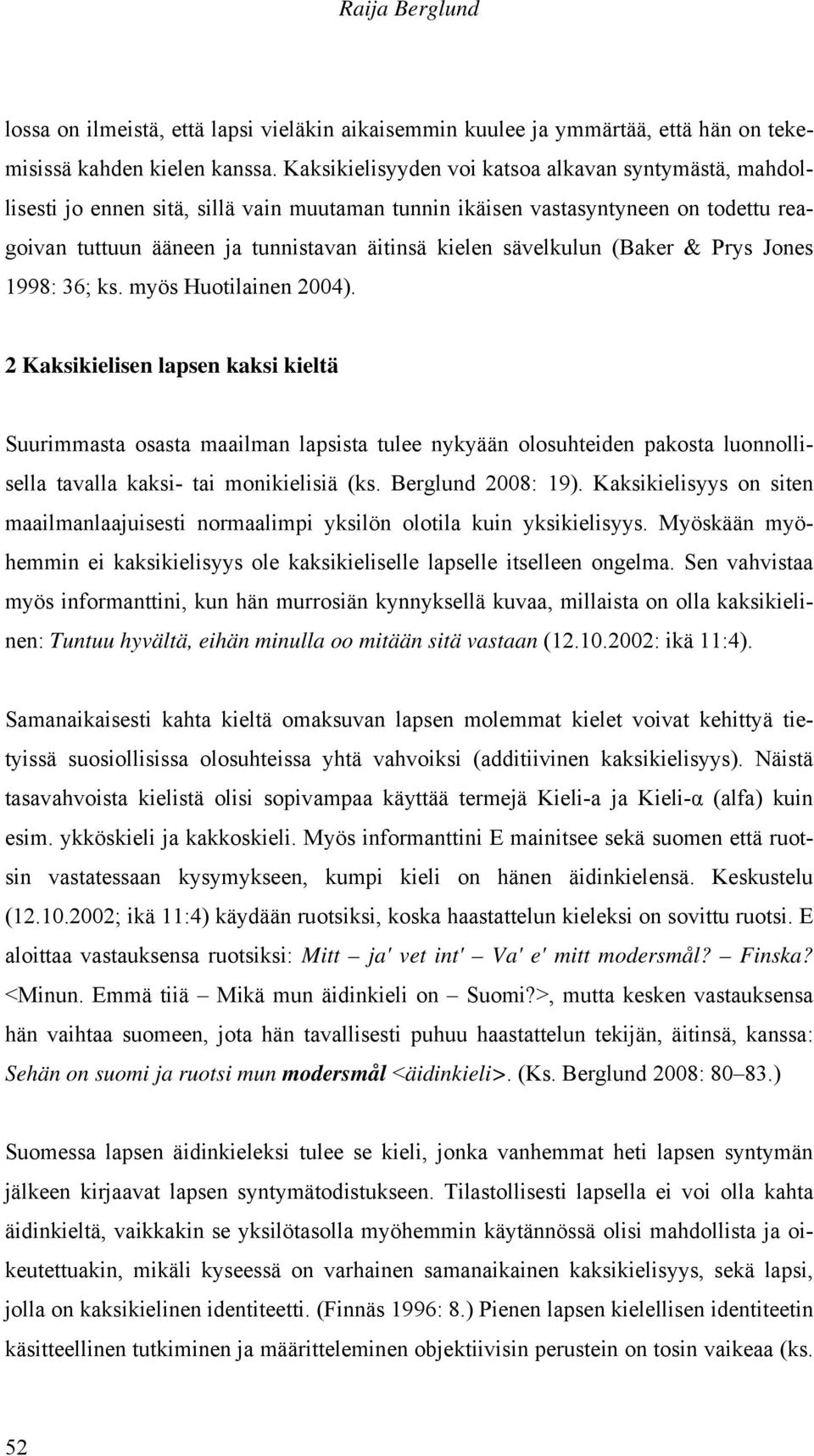 sävelkulun (Baker & Prys Jones 1998: 36; ks. myös Huotilainen 2004).