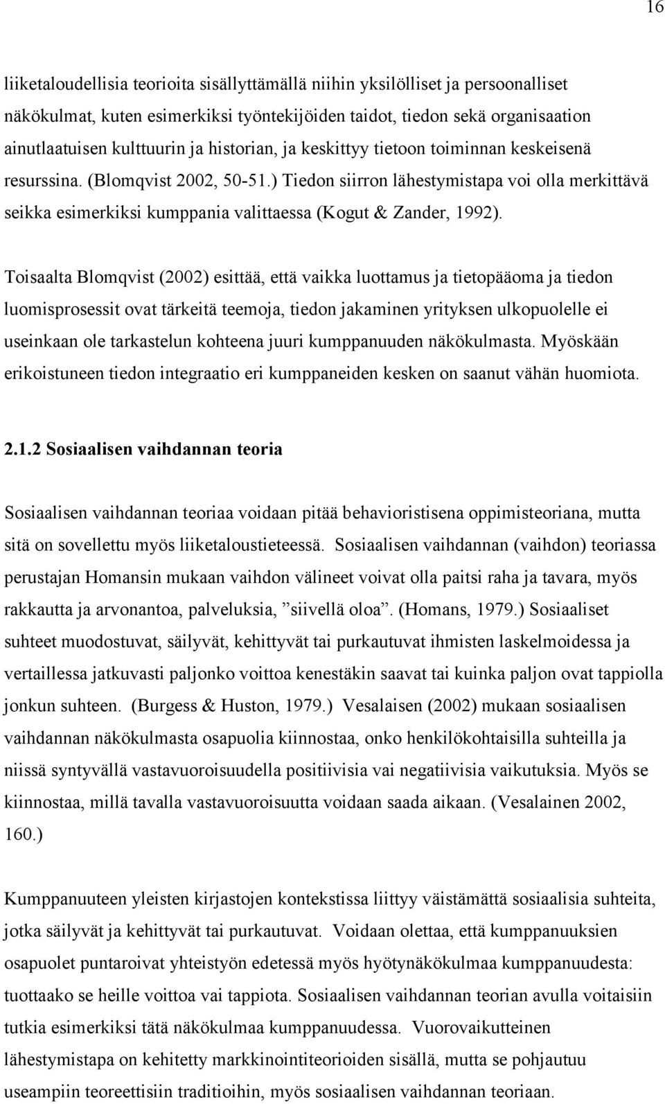 ) Tiedon siirron lähestymistapa voi olla merkittävä seikka esimerkiksi kumppania valittaessa (Kogut & Zander, 1992).