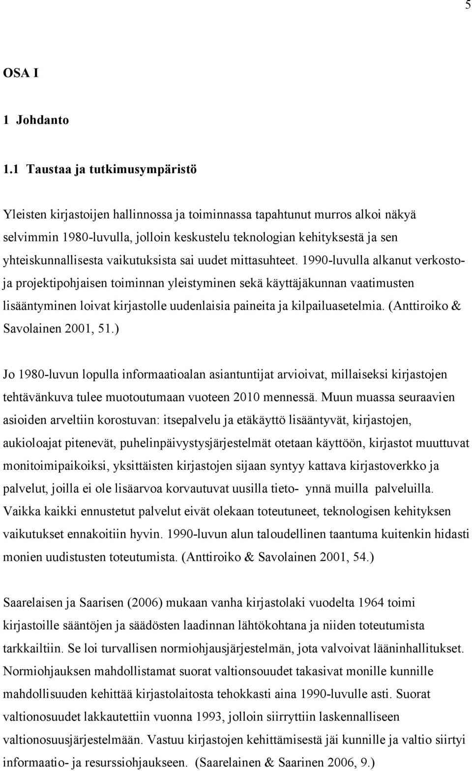 yhteiskunnallisesta vaikutuksista sai uudet mittasuhteet.