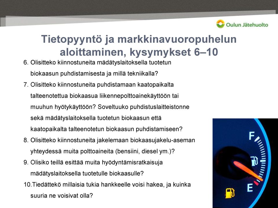 Soveltuuko puhdistuslaitteistonne sekä mädätyslaitoksella tuotetun biokaasun että kaatopaikalta talteenotetun biokaasun puhdistamiseen? 8.