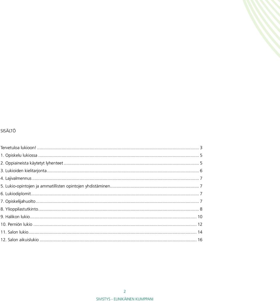 Lukio-opintojen ja ammatillisten opintojen yhdistäminen... 7 6. Lukiodiplomit... 7 7.