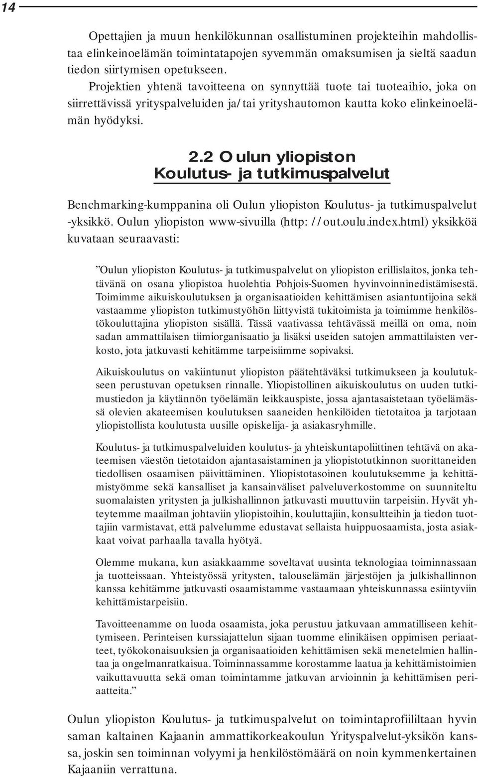2 Oulun yliopiston Koulutus- ja tutkimuspalvelut Benchmarking-kumppanina oli Oulun yliopiston Koulutus- ja tutkimuspalvelut -yksikkö. Oulun yliopiston www-sivuilla (http: //out.oulu.index.