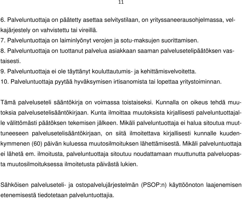 Palveluntuottaja ei ole täyttänyt kouluttautumis- ja kehittämisvelvoitetta. 10. Palveluntuottaja pyytää hyväksymisen irtisanomista tai lopettaa yritystoiminnan.